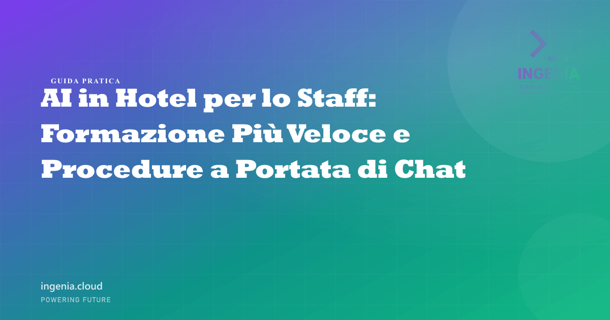 AI in Hotel per lo Staff: Formazione Più Veloce e Procedure a Portata di Chat