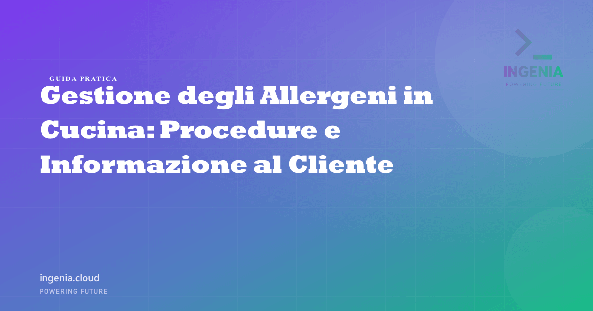 Gestione degli Allergeni in Cucina: Procedure e Informazione al Cliente