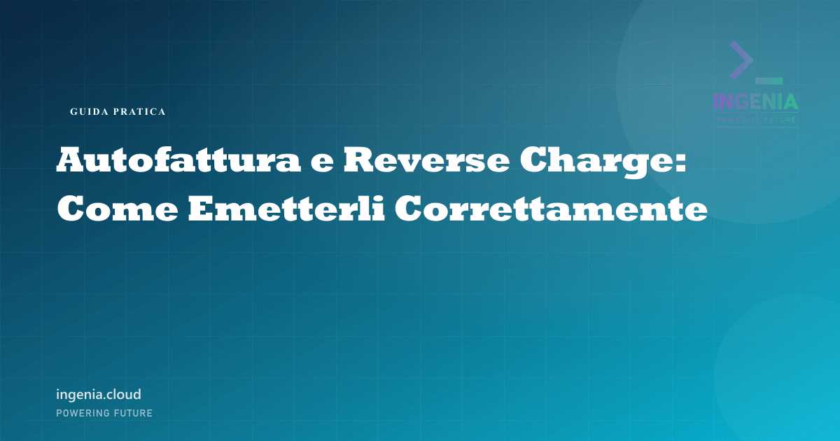 Autofattura e Reverse Charge: Come Emetterli Correttamente