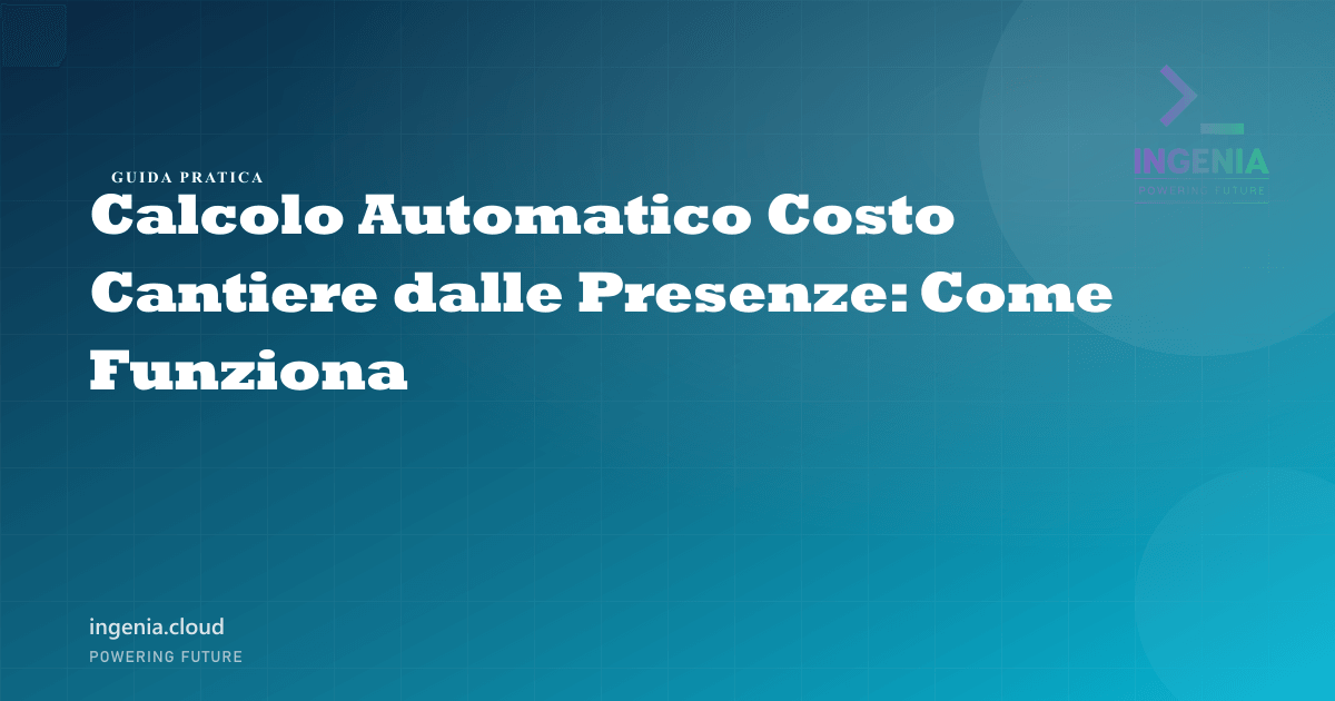 Calcolo Automatico Costo Cantiere dalle Presenze: Come Funziona