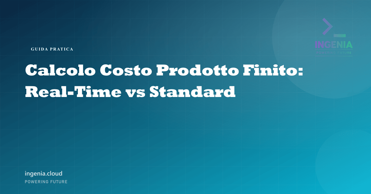 Calcolo Costo Prodotto Finito: Real-Time vs Standard