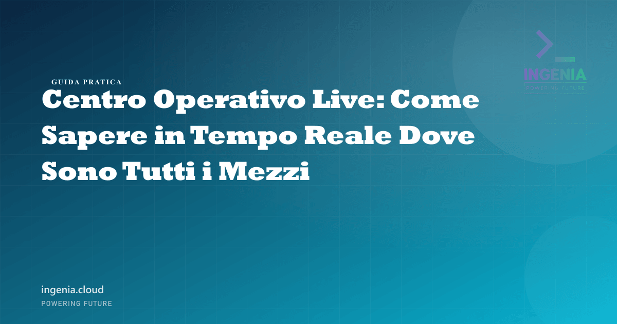 Centro Operativo Live: Come Sapere in Tempo Reale Dove Sono Tutti i Mezzi