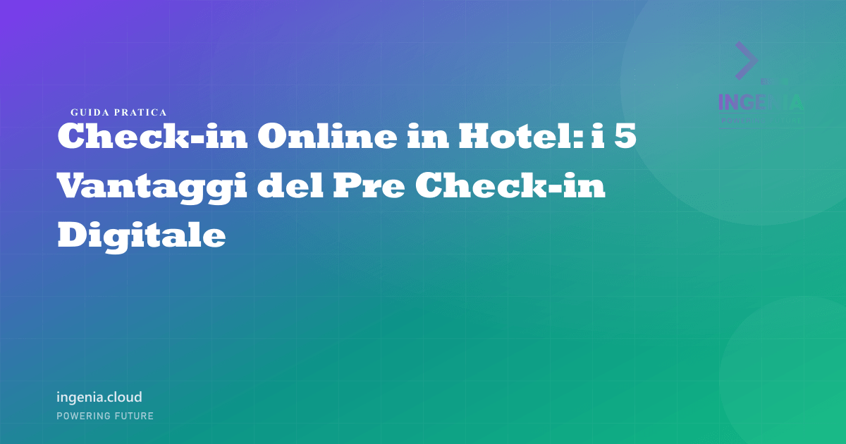 Check-in Online in Hotel: i 5 Vantaggi del Pre Check-in Digitale