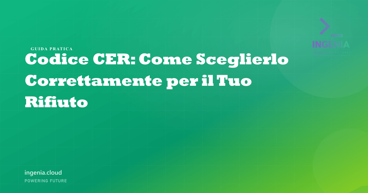Codice CER: Come Sceglierlo Correttamente per il Tuo Rifiuto