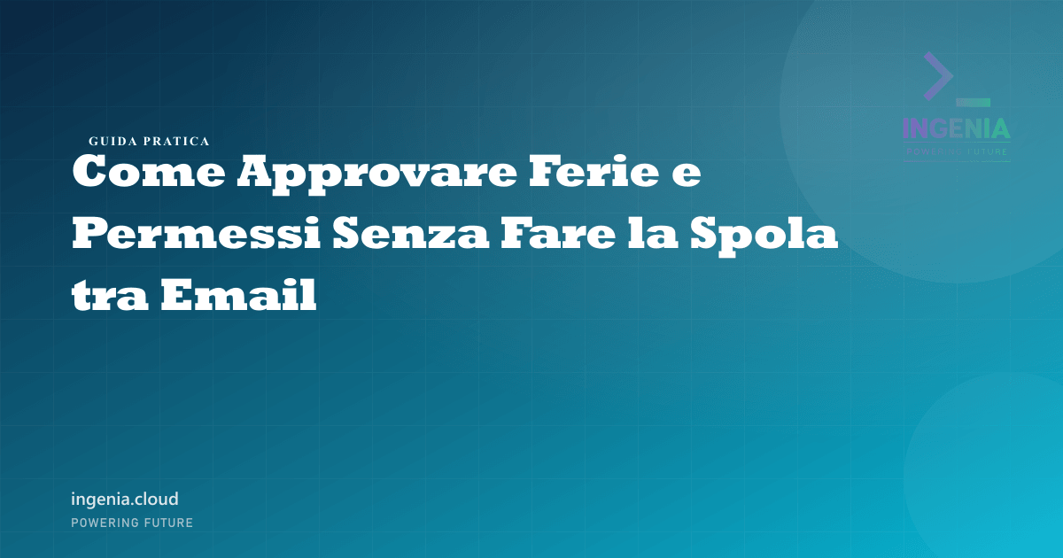 Come Approvare Ferie e Permessi Senza Fare la Spola tra Email