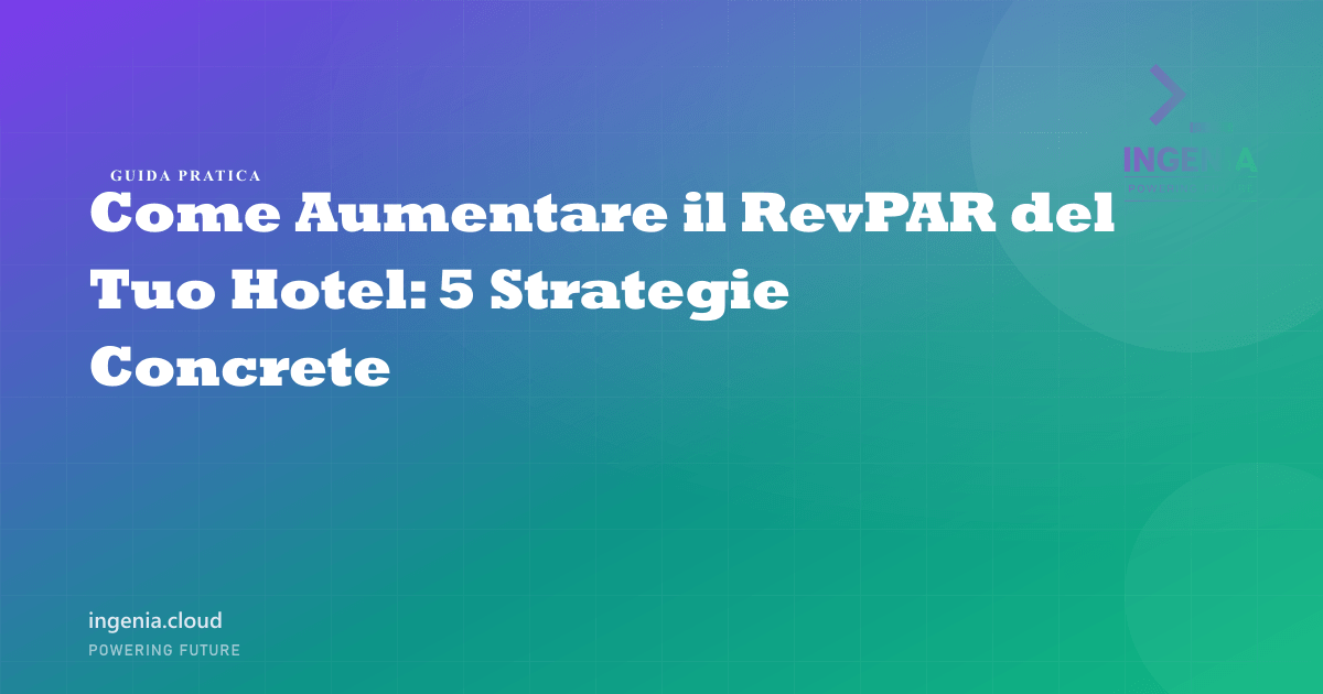 Come Aumentare il RevPAR del Tuo Hotel: 5 Strategie Concrete