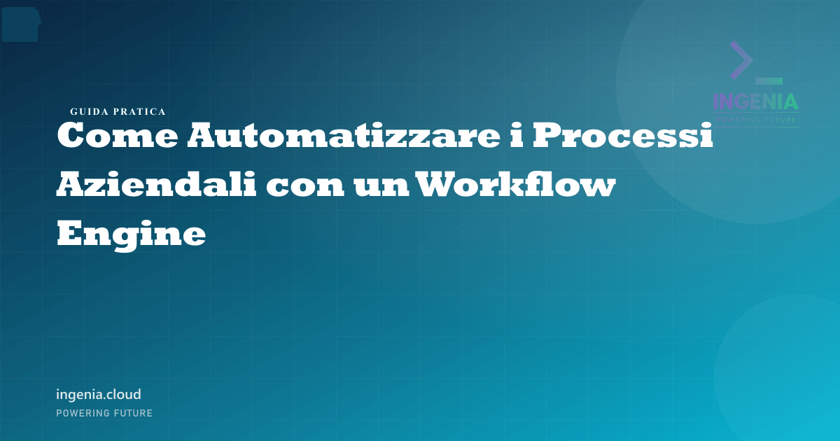 Come Automatizzare i Processi Aziendali con un Workflow Engine