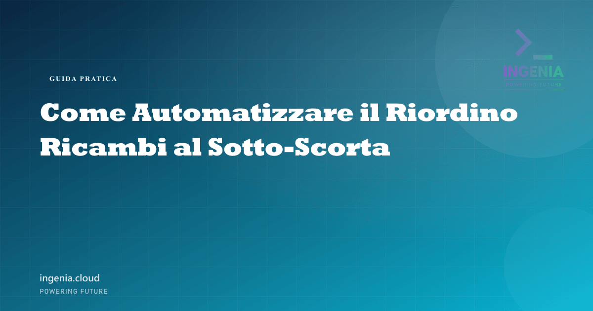 Come Automatizzare il Riordino Ricambi al Sotto-Scorta