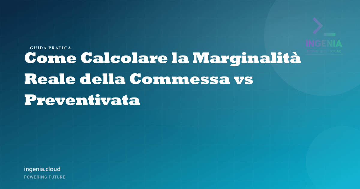 Come Calcolare la Marginalità Reale della Commessa vs Preventivata