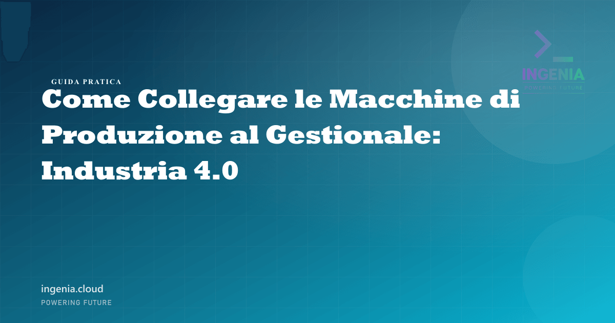 Come Collegare le Macchine di Produzione al Gestionale: Industria 4.0
