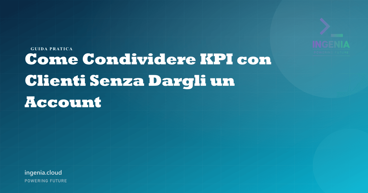 Come Condividere KPI con Clienti Senza Dargli un Account