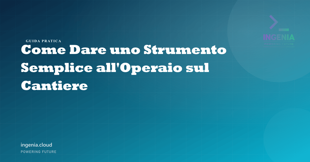 Come Dare uno Strumento Semplice all'Operaio sul Cantiere