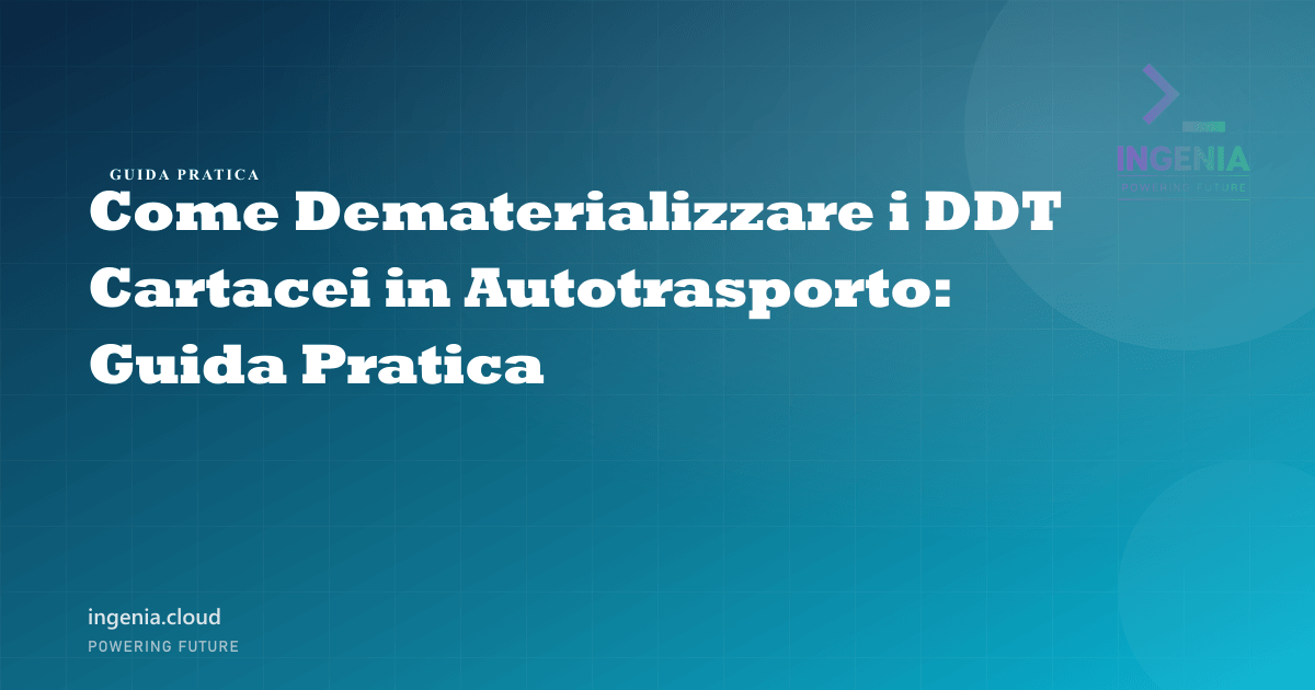 Come Dematerializzare i DDT Cartacei in Autotrasporto: Guida Pratica