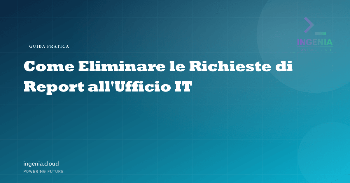 Come Eliminare le Richieste di Report all'Ufficio IT