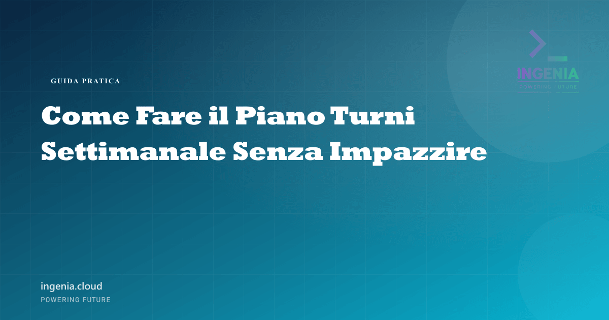 Come Fare il Piano Turni Settimanale Senza Impazzire