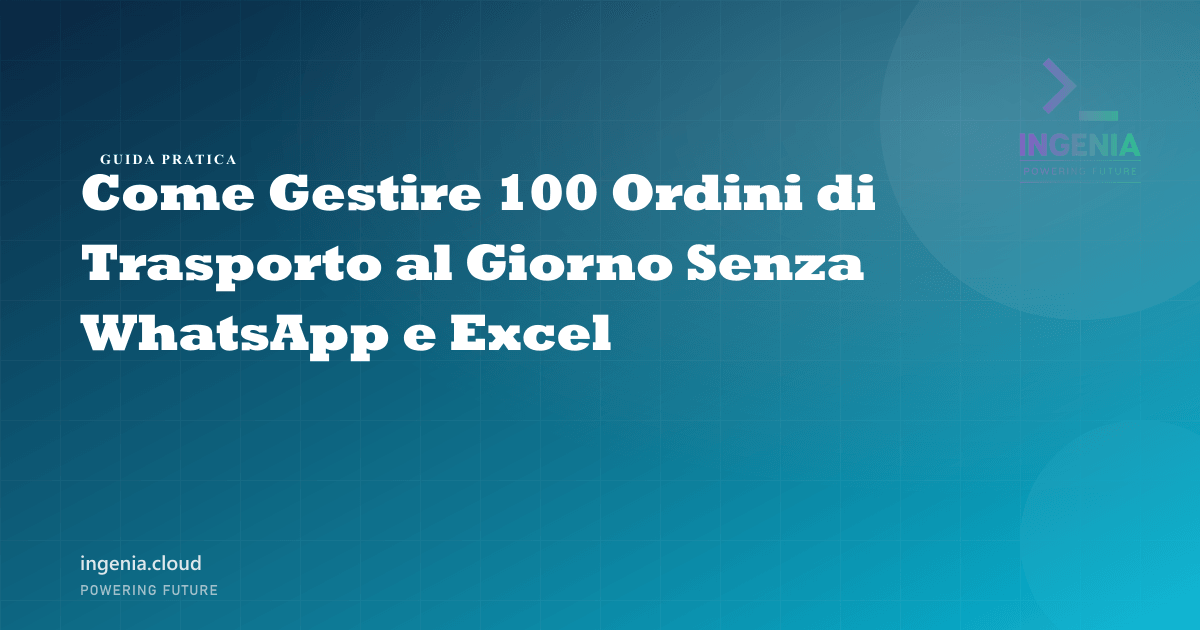 Come Gestire 100 Ordini di Trasporto al Giorno Senza WhatsApp e Excel