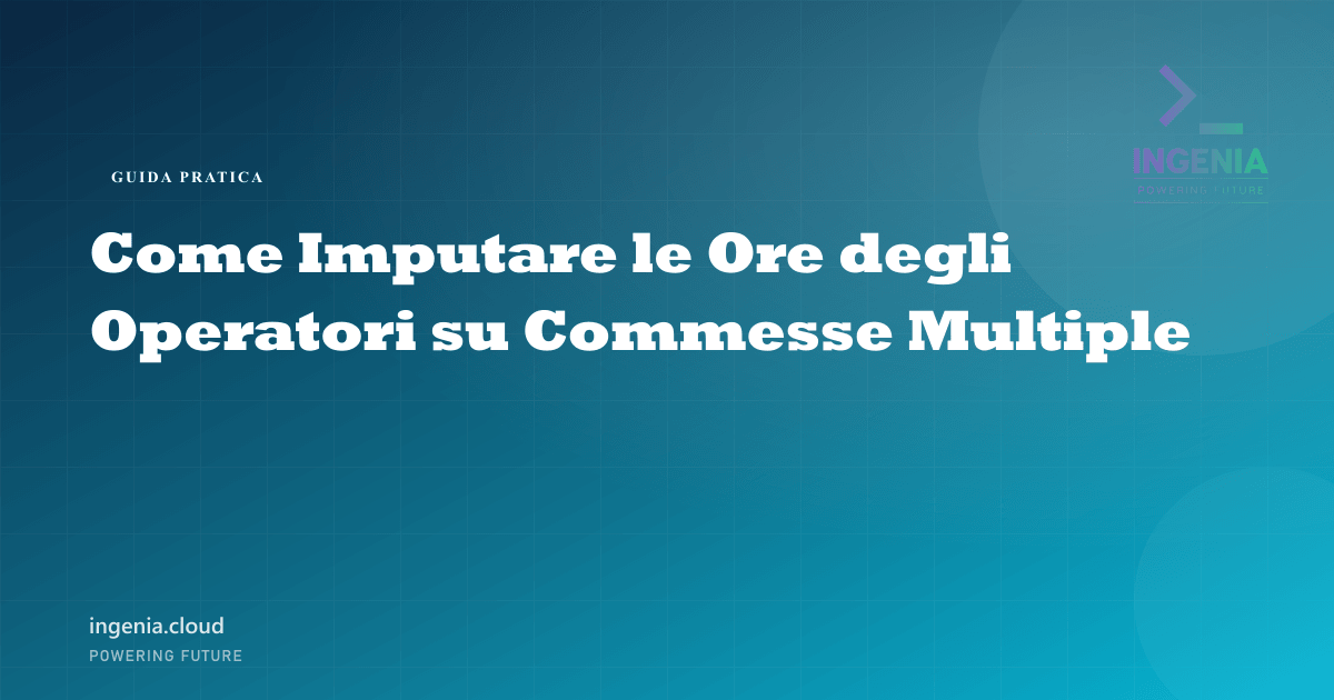 Come Imputare le Ore degli Operatori su Commesse Multiple