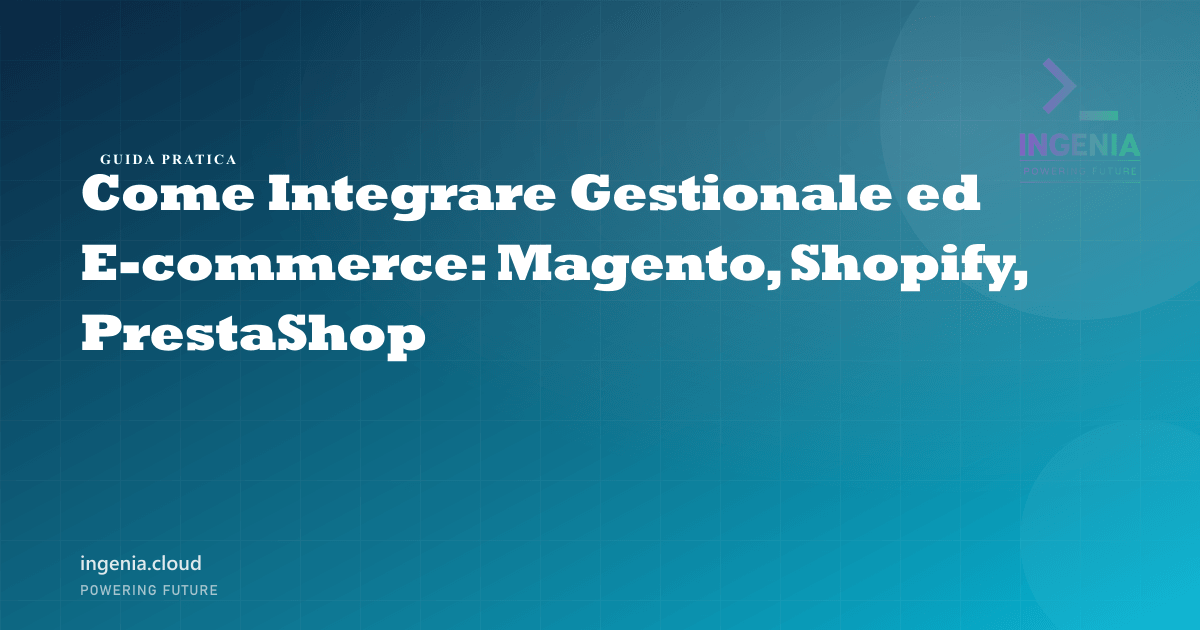 Come Integrare Gestionale ed E-commerce: Magento, Shopify, PrestaShop