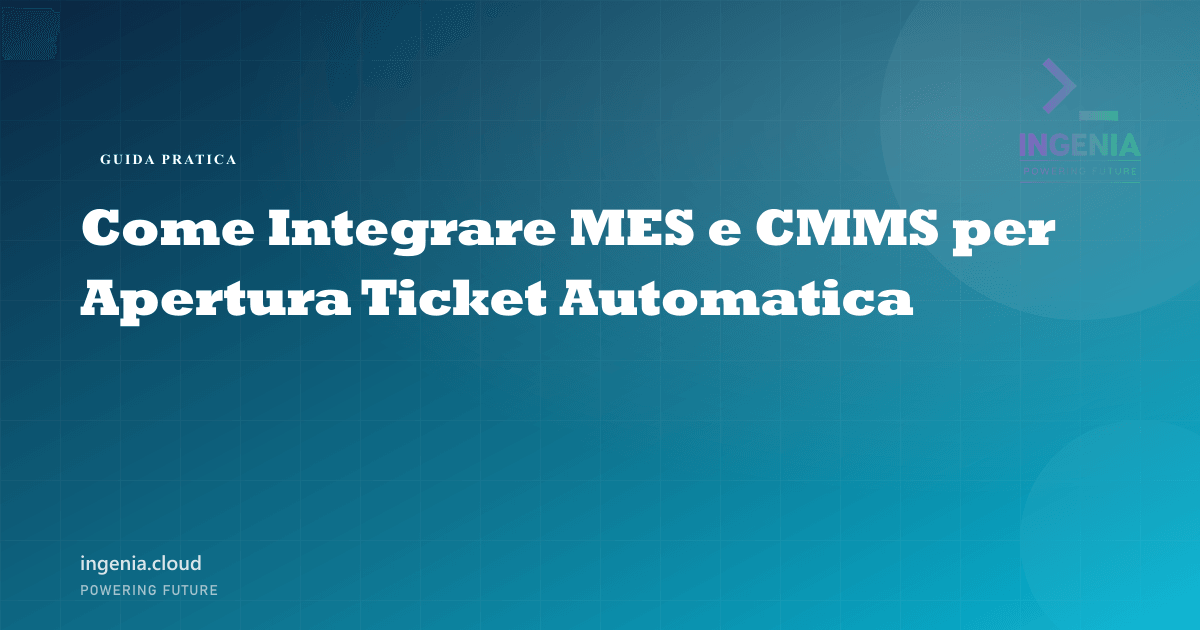 Come Integrare MES e CMMS per Apertura Ticket Automatica