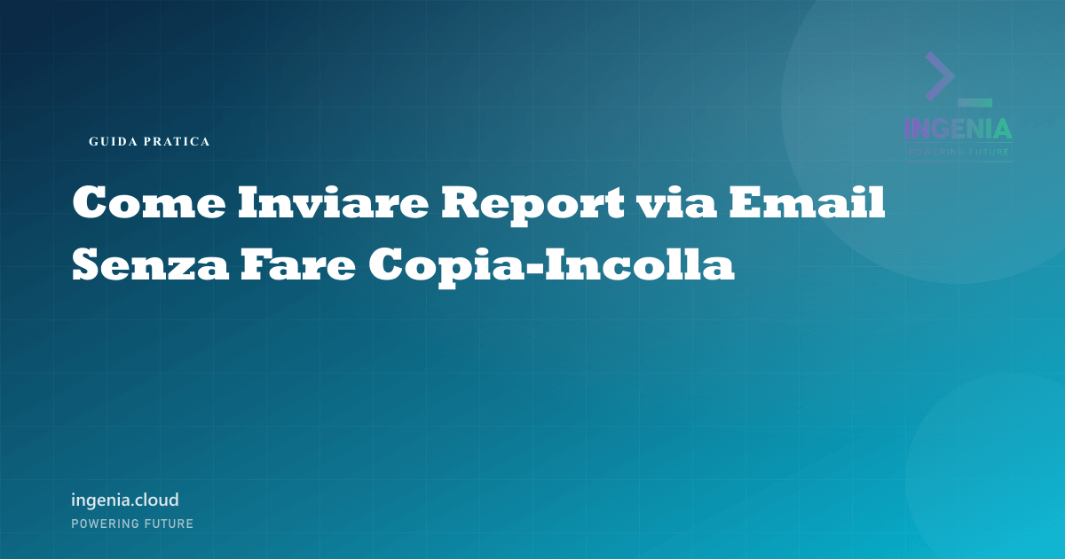 Come Inviare Report via Email Senza Fare Copia-Incolla