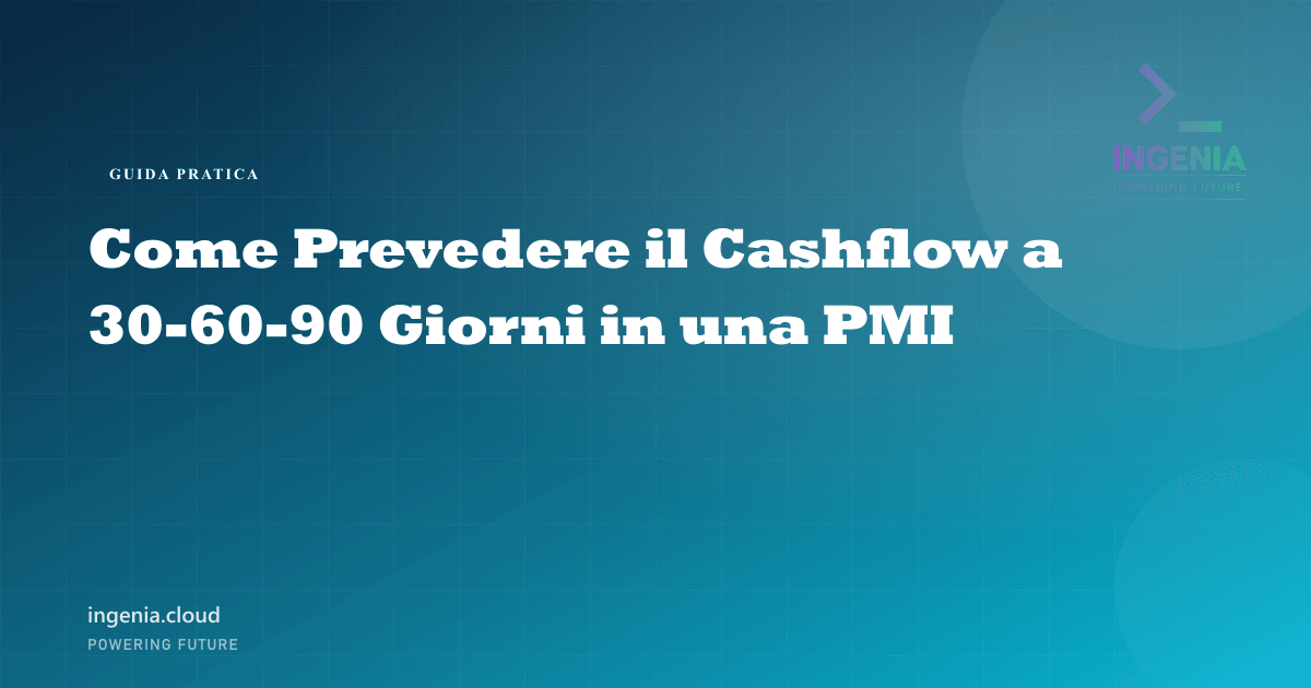 Come Prevedere il Cashflow a 30-60-90 Giorni in una PMI