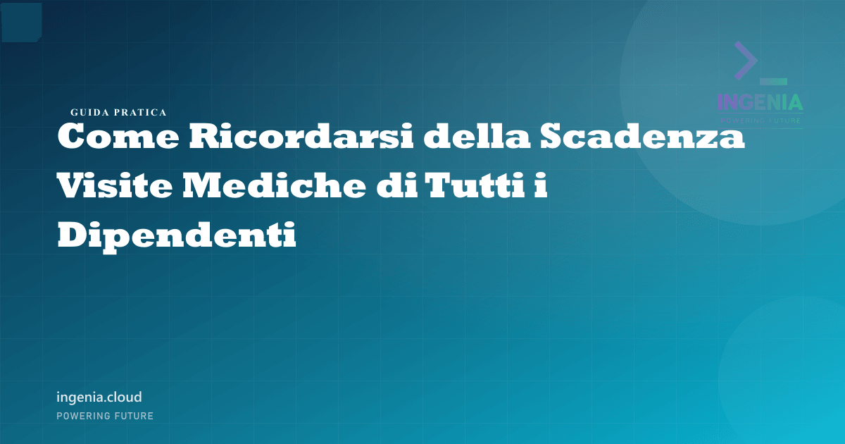 Come Ricordarsi della Scadenza Visite Mediche di Tutti i Dipendenti