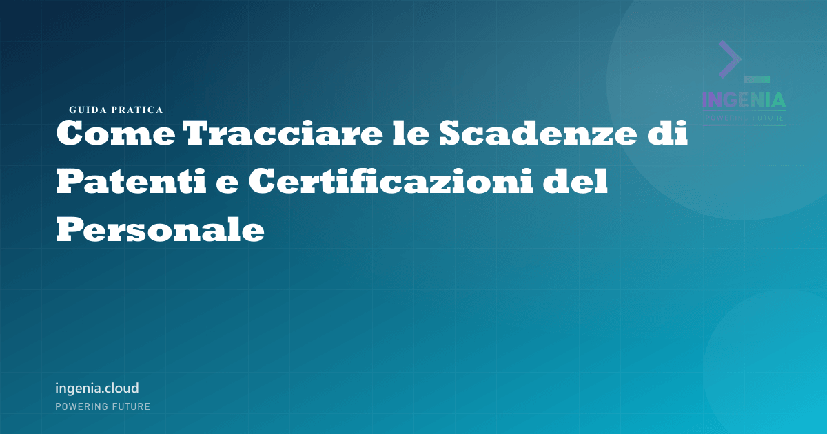 Come Tracciare le Scadenze di Patenti e Certificazioni del Personale