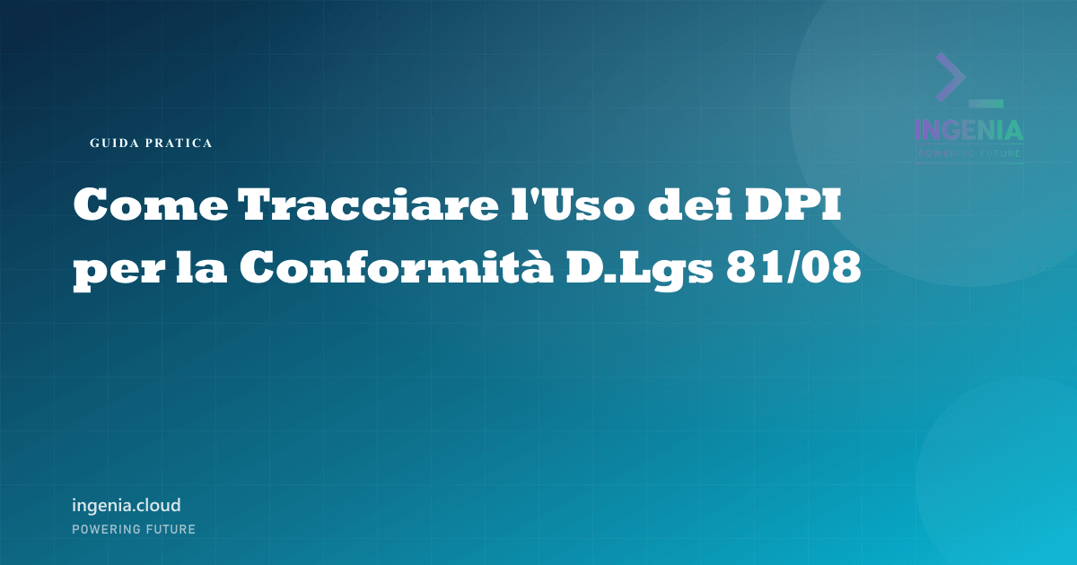 Come Tracciare l'Uso dei DPI per la Conformità D.Lgs 81/08