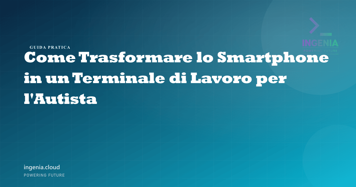 Come Trasformare lo Smartphone in un Terminale di Lavoro per l'Autista
