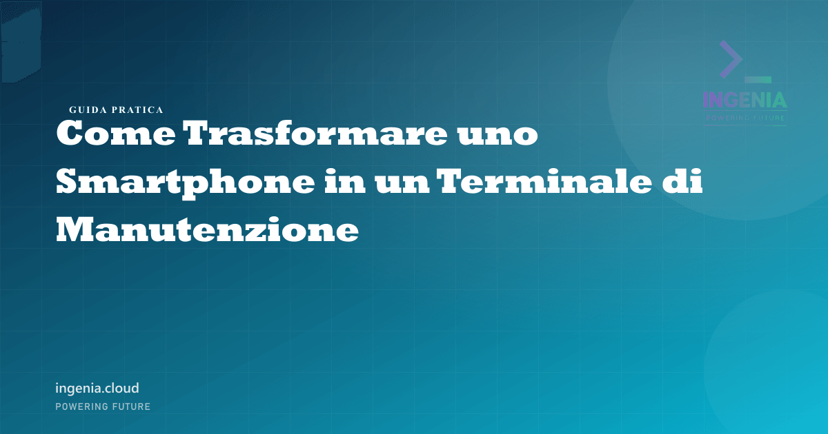 Come Trasformare uno Smartphone in un Terminale di Manutenzione