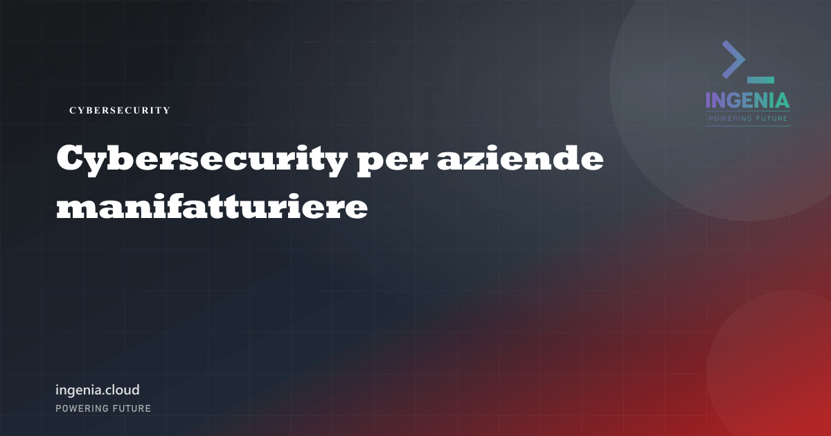 Cybersecurity per aziende manifatturiere