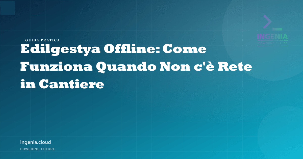 Edilgestya Offline: Come Funziona Quando Non c'è Rete in Cantiere