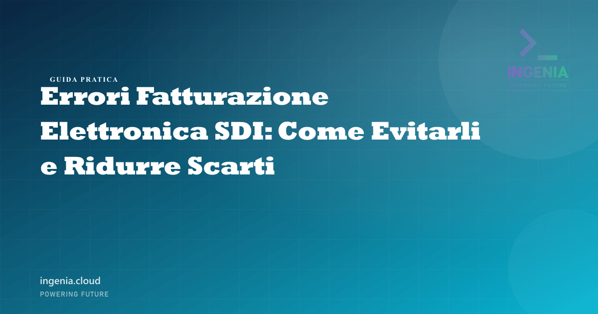 Errori Fatturazione Elettronica SDI: Come Evitarli e Ridurre Scarti