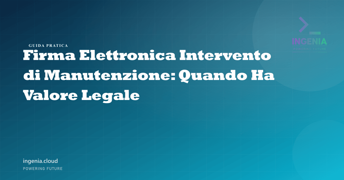 Firma Elettronica Intervento di Manutenzione: Quando Ha Valore Legale