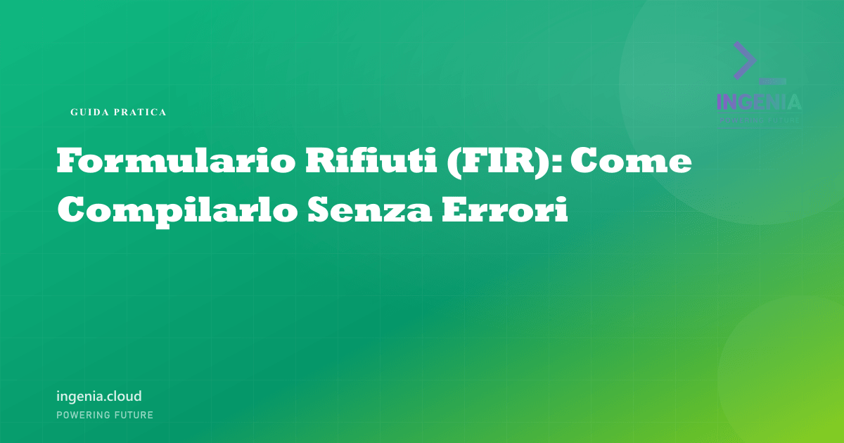 Formulario Rifiuti (FIR): Come Compilarlo Senza Errori