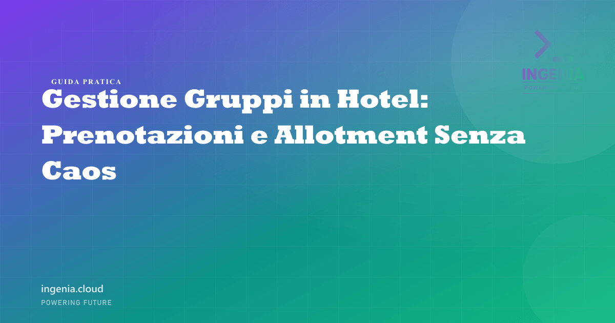 Gestione Gruppi in Hotel: Prenotazioni e Allotment Senza Caos
