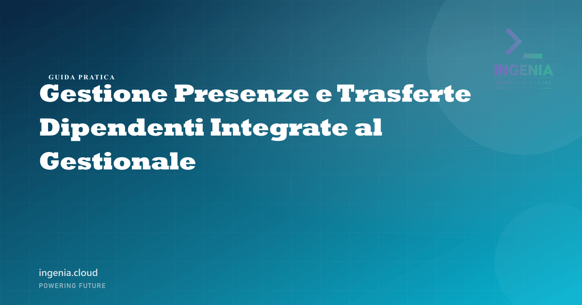 Gestione Presenze e Trasferte Dipendenti Integrate al Gestionale