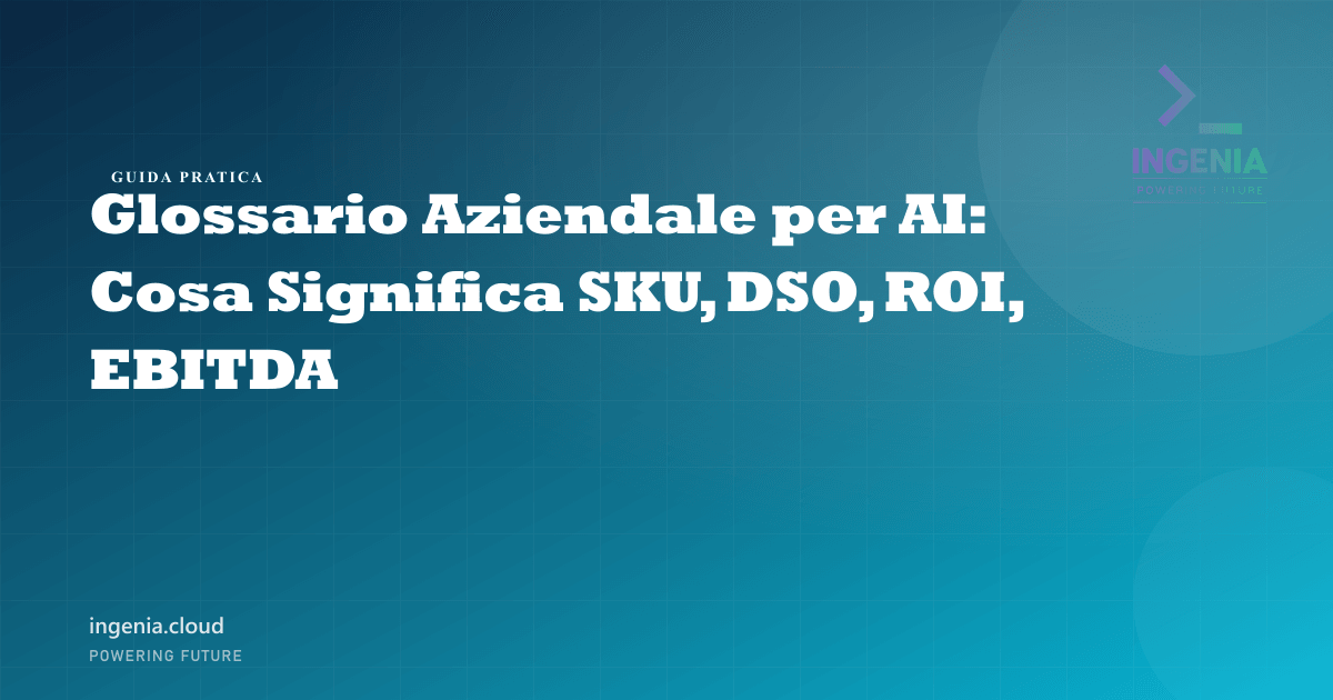 Glossario Aziendale per AI: Cosa Significa SKU, DSO, ROI, EBITDA