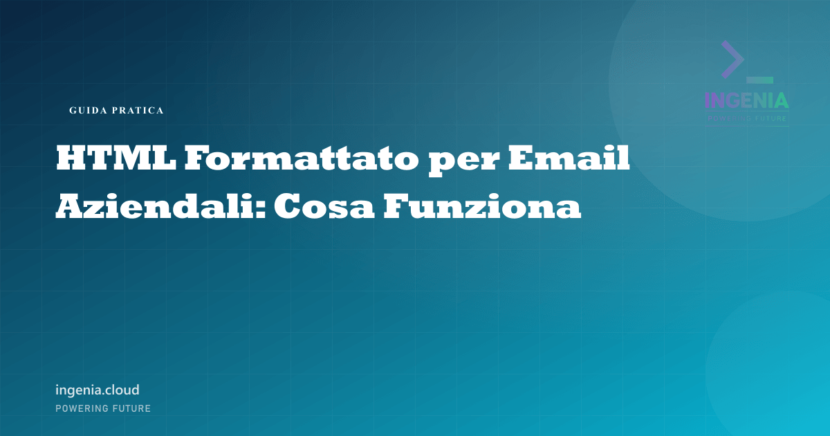 HTML Formattato per Email Aziendali: Cosa Funziona