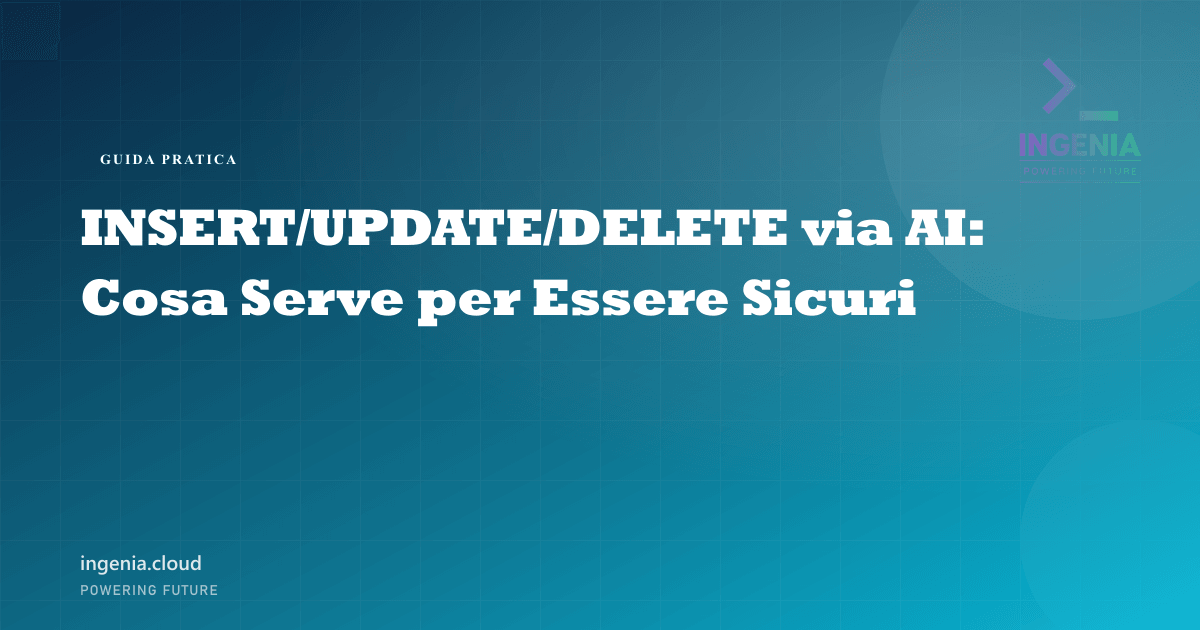 INSERT/UPDATE/DELETE via AI: Cosa Serve per Essere Sicuri