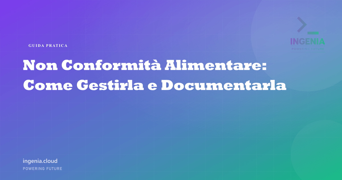 Non Conformità Alimentare: Come Gestirla e Documentarla