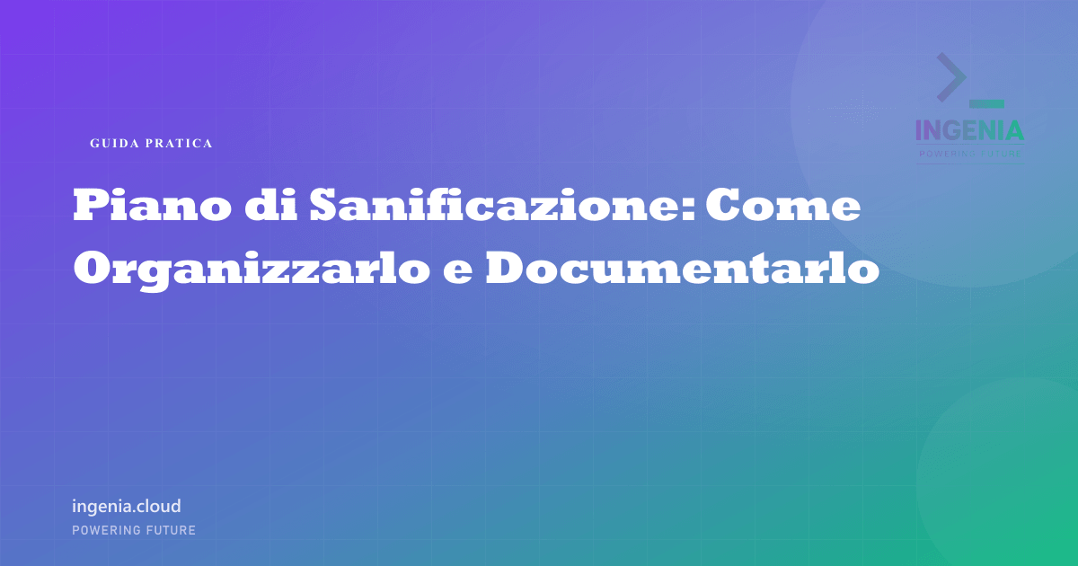 Piano di Sanificazione: Come Organizzarlo e Documentarlo