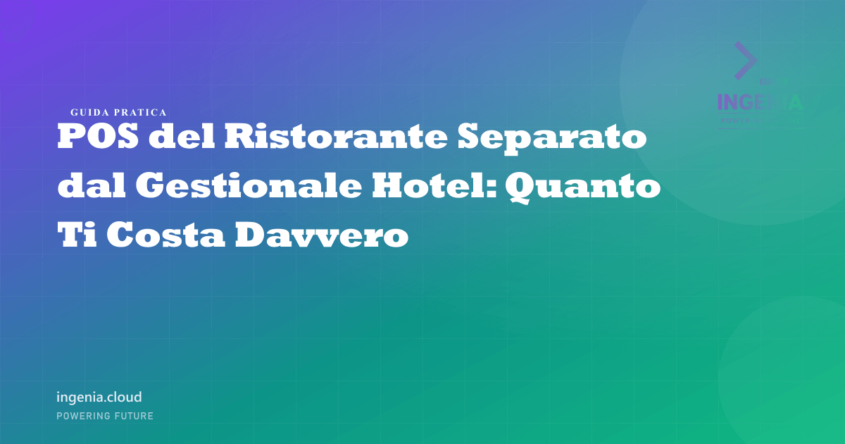 POS del Ristorante Separato dal Gestionale Hotel: Quanto Ti Costa Davvero