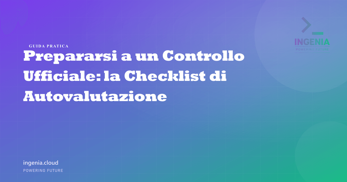 Prepararsi a un Controllo Ufficiale: la Checklist di Autovalutazione