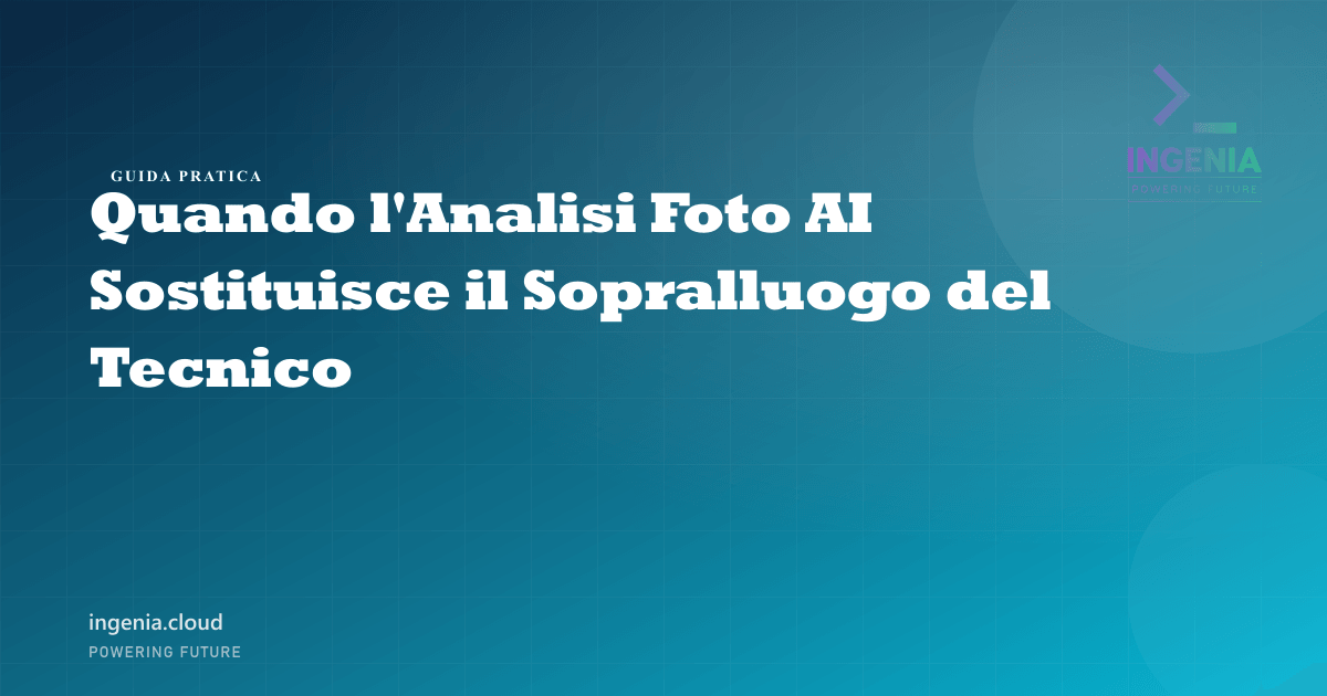 Quando l'Analisi Foto AI Sostituisce il Sopralluogo del Tecnico