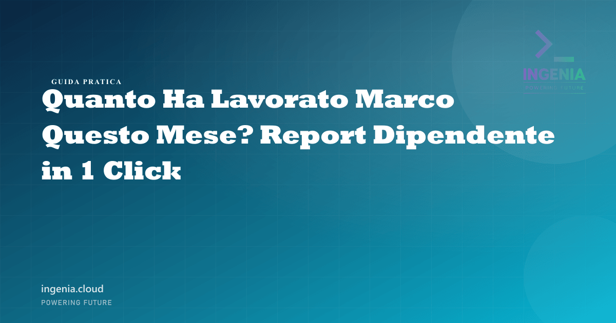 Quanto Ha Lavorato Marco Questo Mese? Report Dipendente in 1 Click