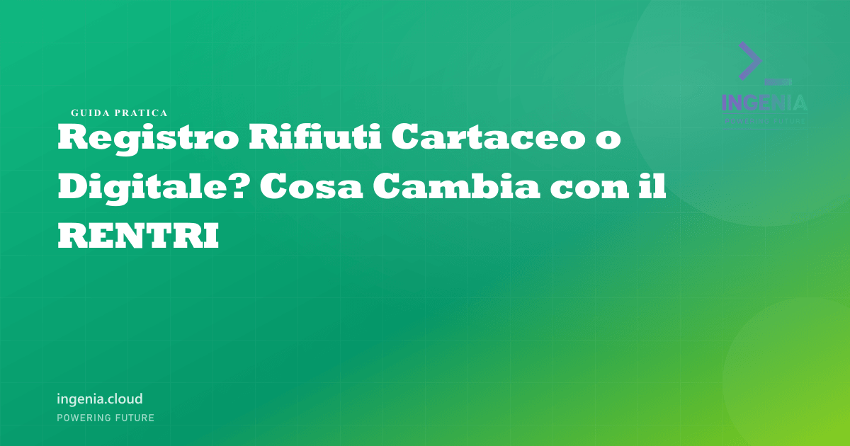 Registro Rifiuti Cartaceo o Digitale? Cosa Cambia con il RENTRI