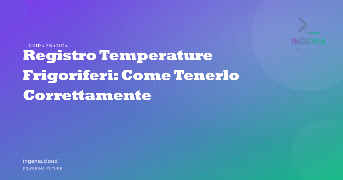 Registro Temperature Frigoriferi: Come Tenerlo Correttamente