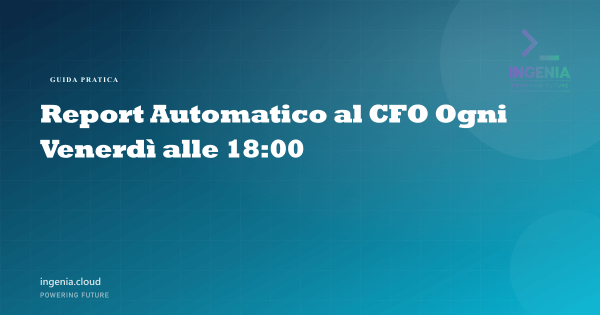 Report Automatico al CFO Ogni Venerdì alle 18:00
