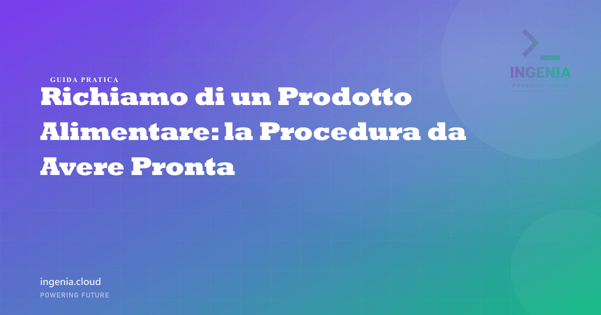 Richiamo di un Prodotto Alimentare: la Procedura da Avere Pronta